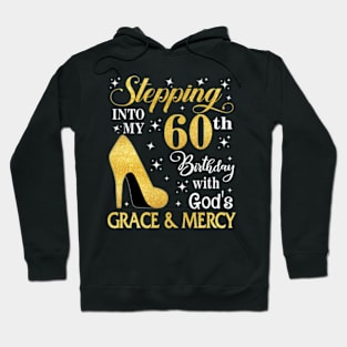 Stepping Into My 60th Birthday With God's Grace & Mercy Bday Hoodie